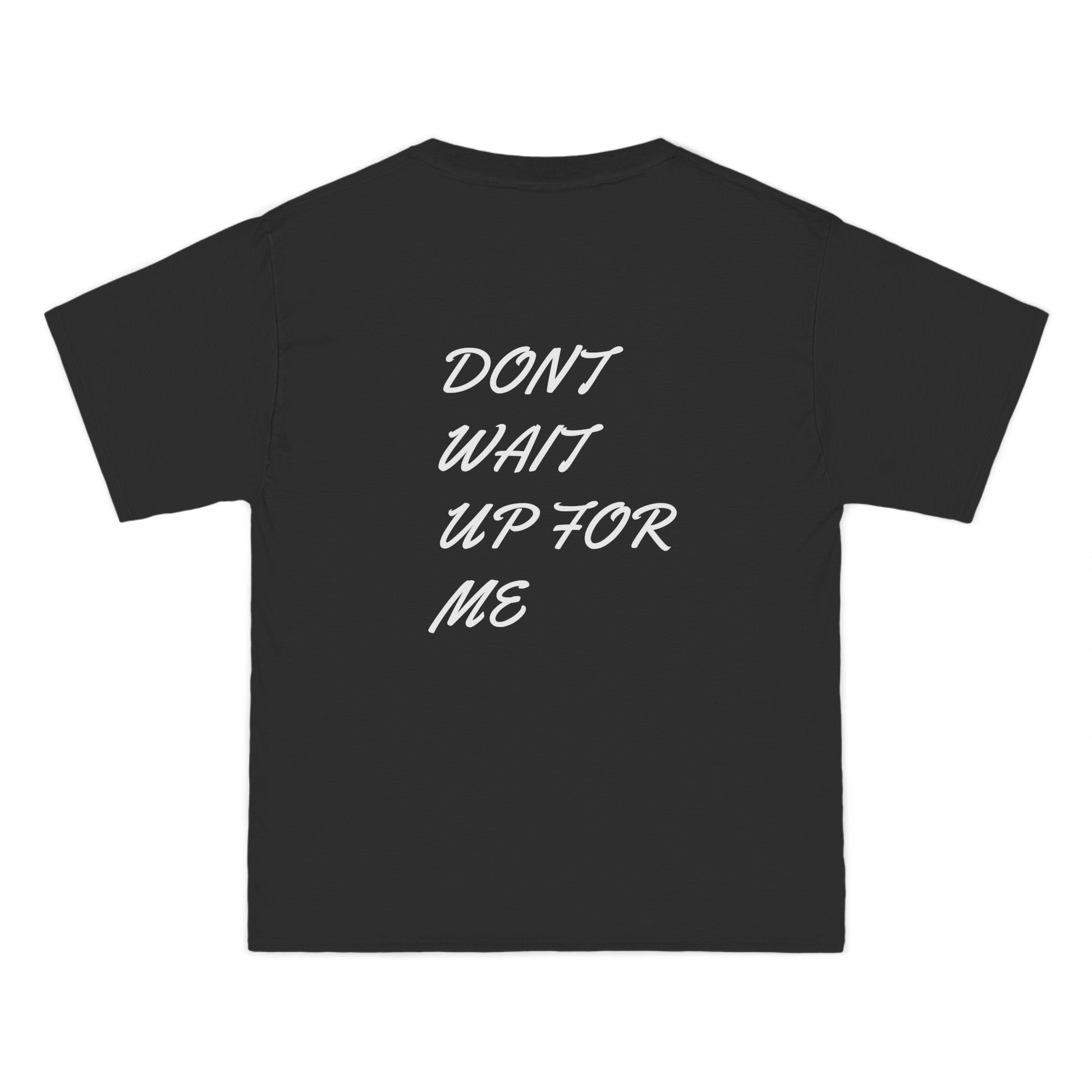 ''Dont wait up for me" tee