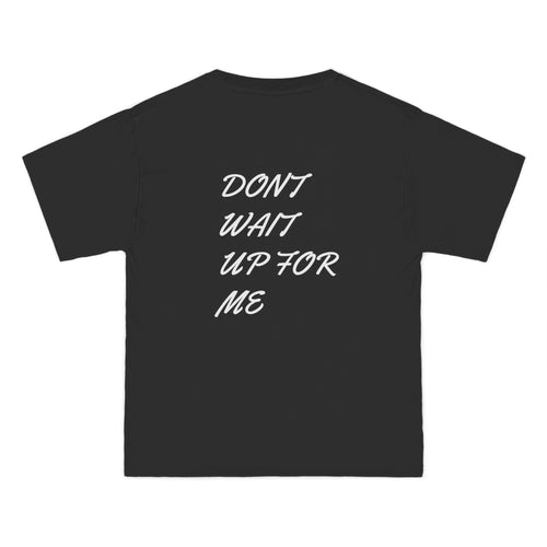''Dont wait up for me" tee